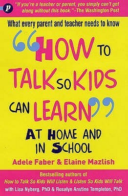How to Talk So Kids Can Learn: At Home and in School by Elaine Mazlish, Adele Faber