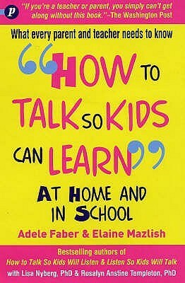 How to Talk So Kids Can Learn: At Home and in School by Adele Faber, Elaine Mazlish