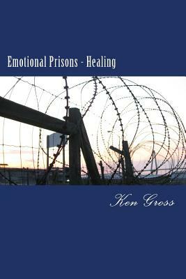 Emotional Prisons - Healing by Ken Gross