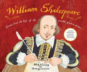 William Shakespeare: Scenes from the life of the world's greatest writer by Mick Manning, Brita Granström