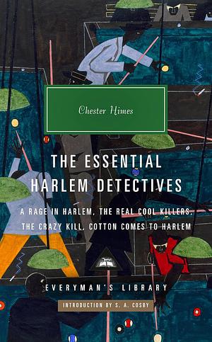 The Essential Harlem Detectives: A Rage in Harlem, The Real Cool Killers, The Crazy Kill, Cotton Comes To Harlem by Chester Himes