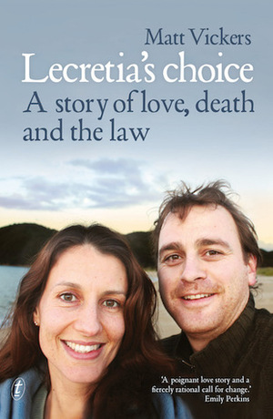 Lecretia's Choice: A Story of Love, Death and the Law by Matt Vickers