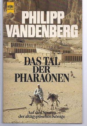 Das Tal der Pharaonen: auf den Spuren der altägyptischen Könige by Philipp Vandenberg