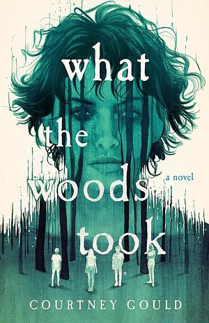 What the Woods Took: A Novel by Courtney Gould