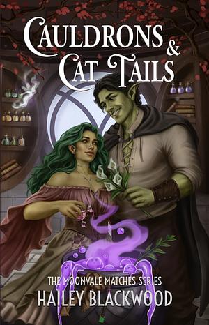 Cauldrons and Cat Tails: A Cozy Fantasy Romance by Hailey Blackwood