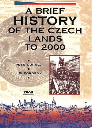 A Brief History of the Czech Lands to 2004 by Petr Čornej, Petr Čornej, Jiří Pokorný