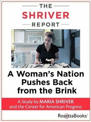 The Shriver Report: A Woman's Nation Pushes Back from the Brink by Maria Shriver, Olivia Morgan, Karen Skelton