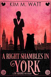 A Right Shambles in York by Kim M. Watt