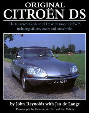 Original Citroen DS: The Restorer's Guide to All DS & Id Model 1955-75 Including Saloons, Estates and Convertibles by John Reynolds