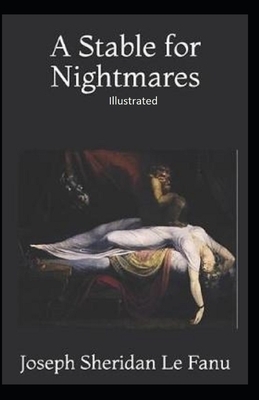 A Stable for Nightmares Illustrated by J. Sheridan Le Fanu