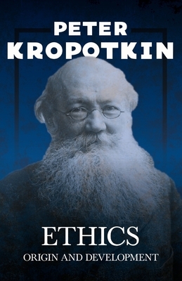 Ethics - Origin and Development: With an Excerpt from Comrade Kropotkin by Victor Robinson by Peter Kropotkin