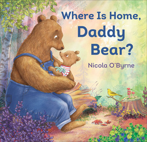 Where Is Home, Daddy Bear? by Nicola O'Byrne