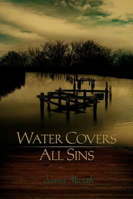 Water Covers All Sins by James Marsh