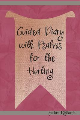 Guided Diary with Psalms for the Hurting by Amber Richards