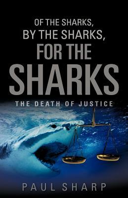 Of the Sharks, By the Sharks, For the Sharks by Paul Sharp