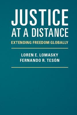 Justice at a Distance: Extending Freedom Globally by Loren E. Lomasky, Fernando R. Tesón