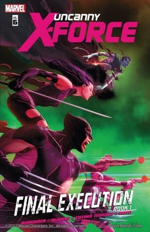 Uncanny X-Force, Volume 6:Final Execution, Book 1 by Mike McKone, Rick Remender, Julian Totino Tedesco, Phil Noto