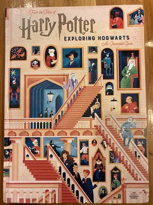 Harry Potter: Exploring Hogwarts: An Illustrated Guide by Jody Revenson