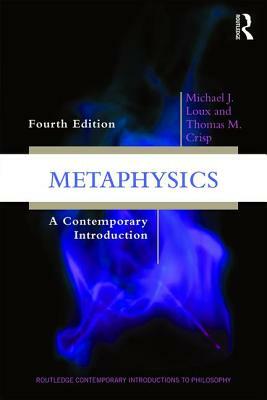 Metaphysics: A Contemporary Introduction by Michael J. Loux, Thomas M. Crisp