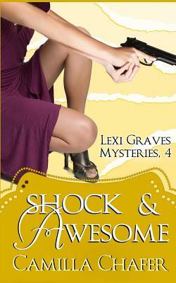 Shock and Awesome (Lexi Graves Mysteries, 4) by Camilla Chafer