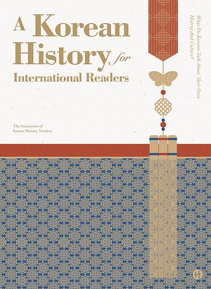 A Korean history for international readers: What do Koreans talk about their own history and culture? by The Association of Korean History Teachers