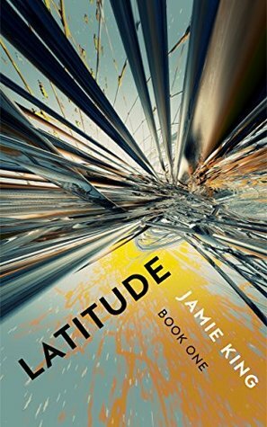 Latitude (The Latitude Trilogy Book 1) by Jamie King