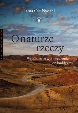 O naturze rzeczy. Współczesne wprowadzenie do buddyzmu by Ole Nydahl