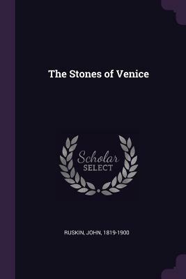 The Stones of Venice by John Ruskin