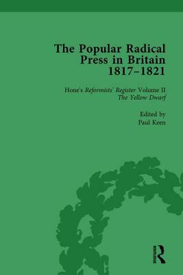 The Popular Radical Press in Britain, 1811-1821 Vol 2: A Reprint of Early Nineteenth-Century Radical Periodicals by Paul Keen, Kevin Gilmartin