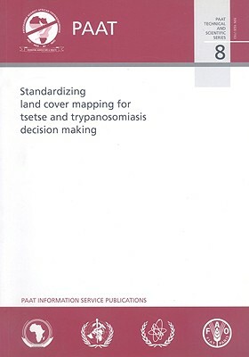 Standardizing Land Cover Mapping for Tsetse and Trypanosomiasis Decision Making by Food and Agriculture Organization of the