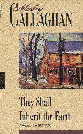 They Shall Inherit the Earth by Morley Callaghan