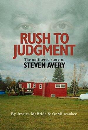 Rush To Judgment: The Unfiltered Story Of Steven Avery by Andy Tarnoff, OnMilwaukee, Jimmy Carlton, Jessica McBride