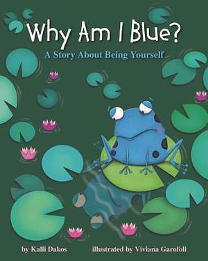 Why Am I Blue?: A Story About Being Yourself by Viviana Garófoli, Kalli Dakos, Kalli Dakos