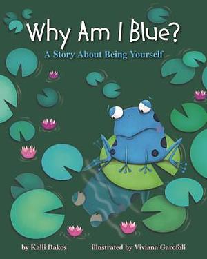 Why Am I Blue?: A Story About Being Yourself by Viviana Garófoli, Kalli Dakos, Kalli Dakos