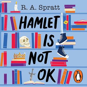 Hamlet Is Not OK by R.A. Spratt