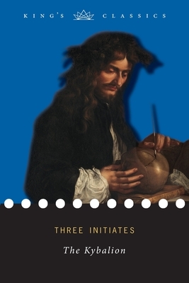 The Kybalion (King's Classics) by Three Initiates
