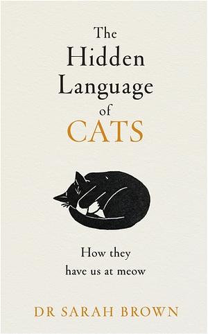 The Hidden Language of Cats by Sarah Brown