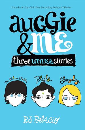 Auggie & Me: Three Wonder Stories by R.J. Palacio