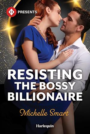 Resisting the Bossy Billionaire by Michelle Smart