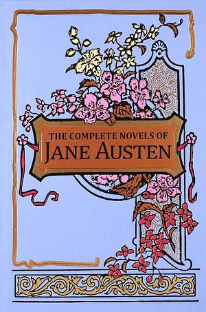 The Complete Novels of Jane Austen by Jane Austen