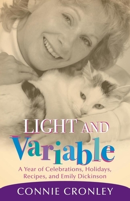 Light and Variable: A Year of Celebrations, Holidays, Recipes, and Emily Dickinson by Connie Cronley