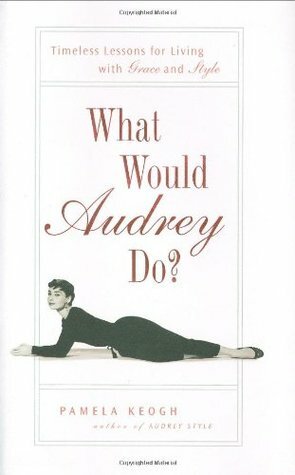What Would Audrey Do? by Pamela Clarke Keogh