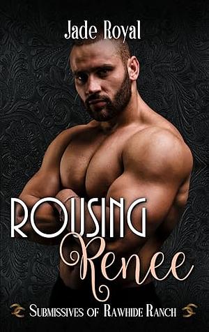 Rousing Renee by Jade Royal