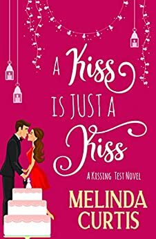 A Kiss is Just a Kiss by Melinda Curtis