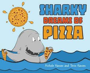 Sharky Dreams of Pizza by Nichole Hansen, Tevin Hansen