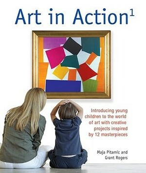 Art in Action 1: Introducing Young Children to the World of Art with 24 Creative Projects Inspired by 12 Masterpieces by Mike Norris, Maja Pitamic