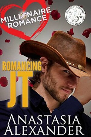 Romancing JT (Millionaire Romance Book 1) by Anastasia Alexander