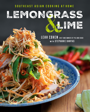 Lemongrass and Lime: Southeast Asian Cooking at Home by Stephanie Banyas, Leah Cohen