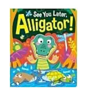 See You Later, Alligator! by Lou Treleaven