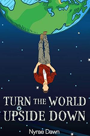 Turn the World Upside Down by Nyrae Dawn